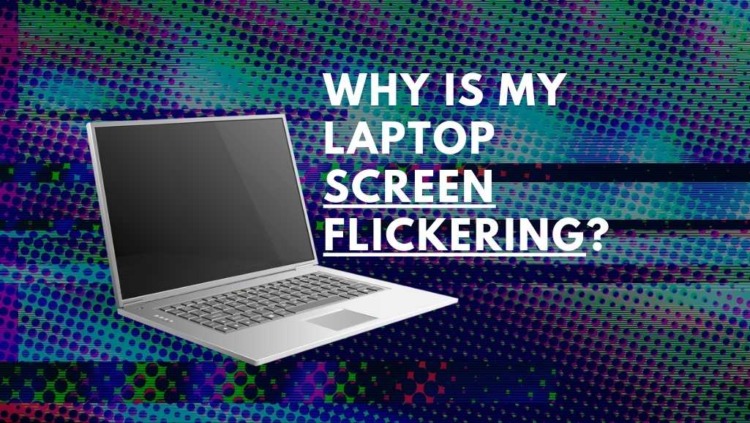 Why is my laptop screen flickering: The Ultimate Laptop Repair