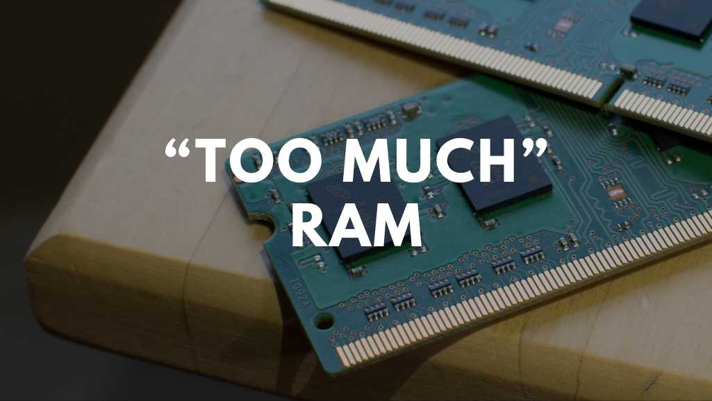 too much ram