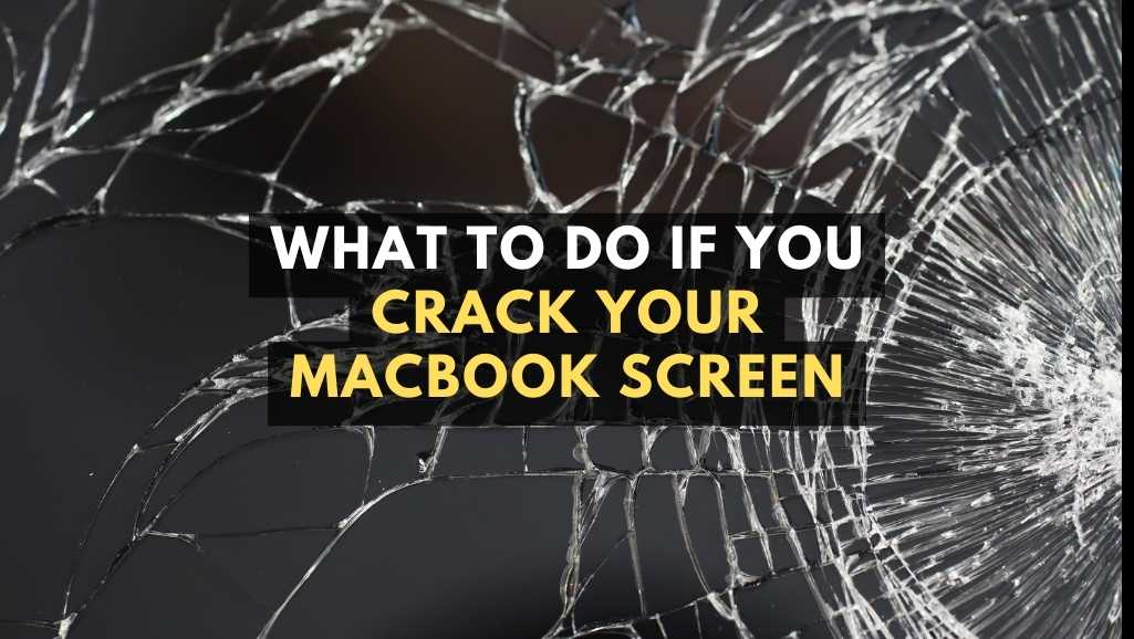 What To Do If You Crack Your MacBook Screen