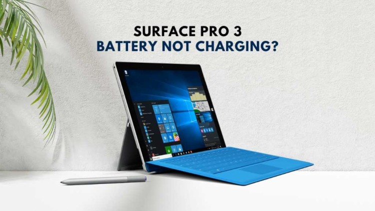 Your Surface Pro 3 Battery Not Charging? Here’s Why and How to Fix It