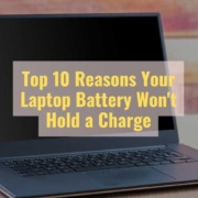 Top 10 Reasons Your Laptop Battery Won’t Hold a Charge
