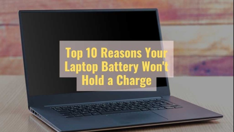 Top 10 Reasons Your Laptop Battery Won’t Hold a Charge