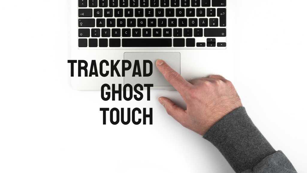 laptop trackpad ghost touch