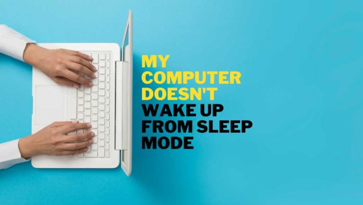 My Computer Doesn’t Wake Up from Sleep Mode: How To Fix