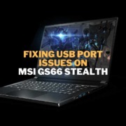 Fixing USB Port Issues on an MSI GS66 Stealth