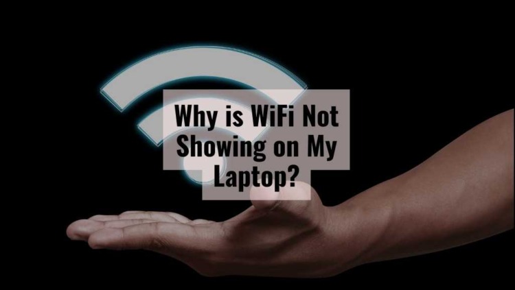 Why is WiFi Not Showing on My Laptop?